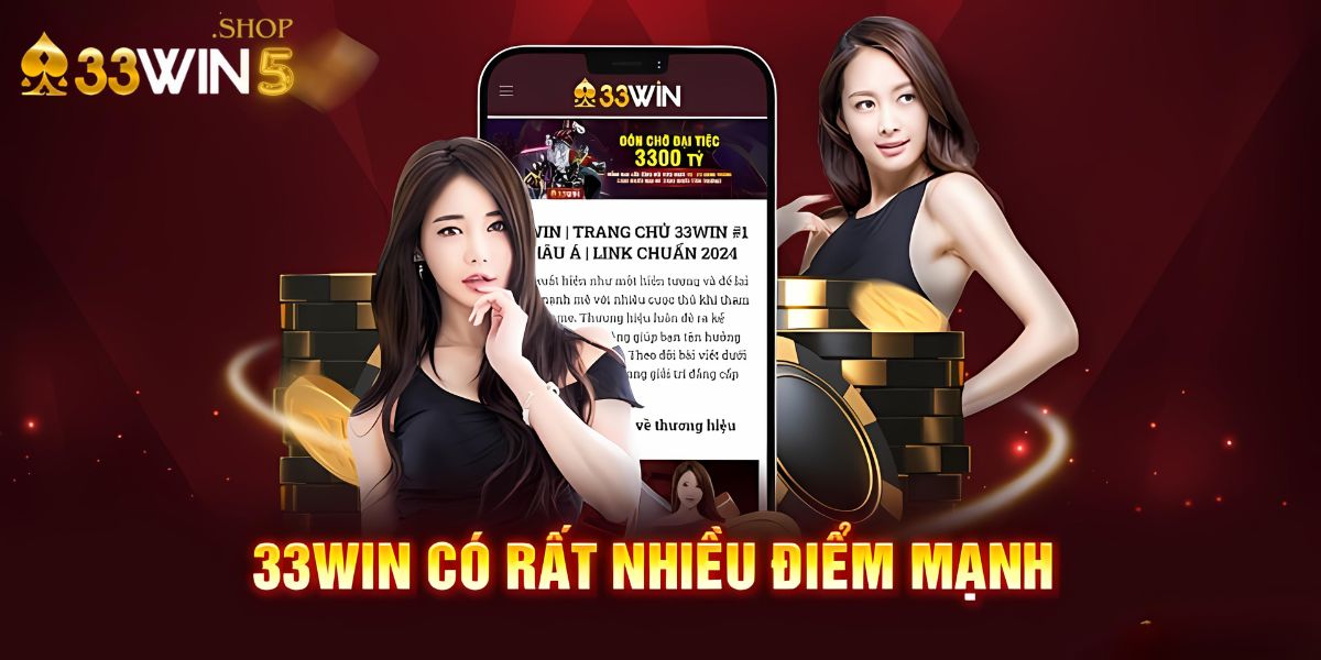 33Win5 có rất nhiều điểm mạnh