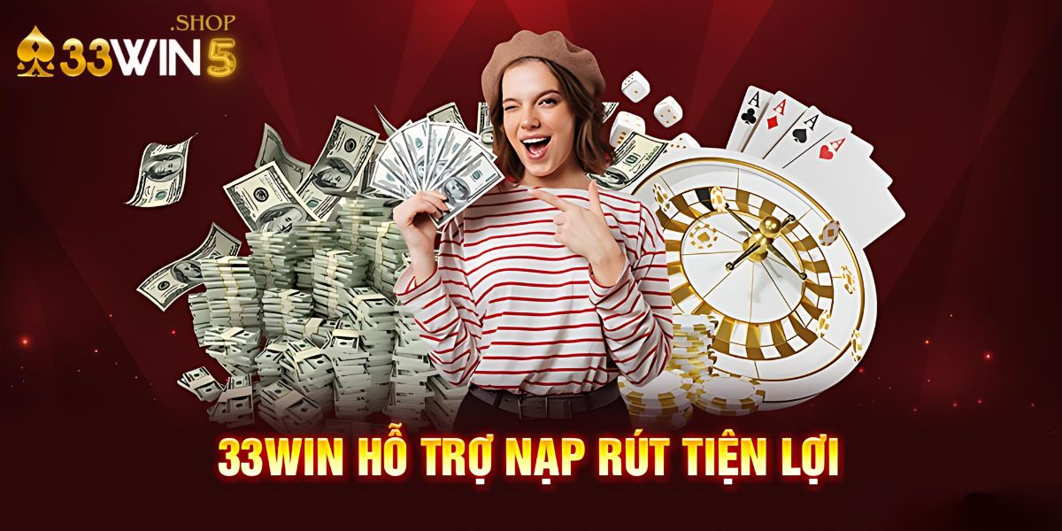 33Win5 hỗ trợ nạp rút tiện lợi