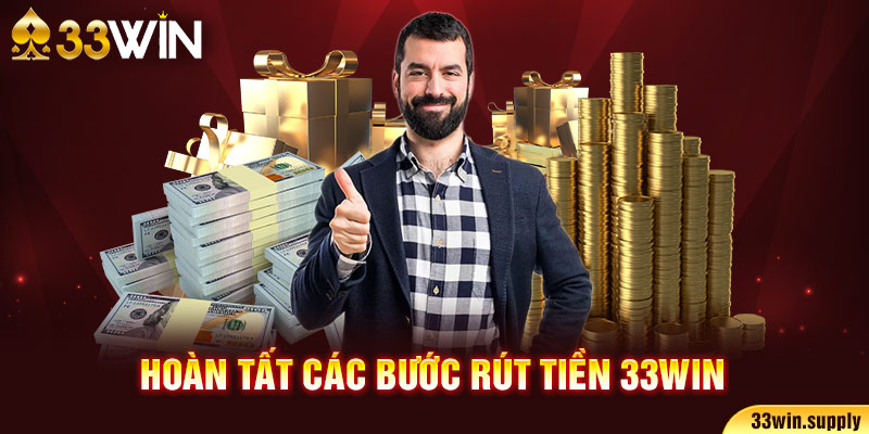 Hoàn tất các bước rút tiền 33win5