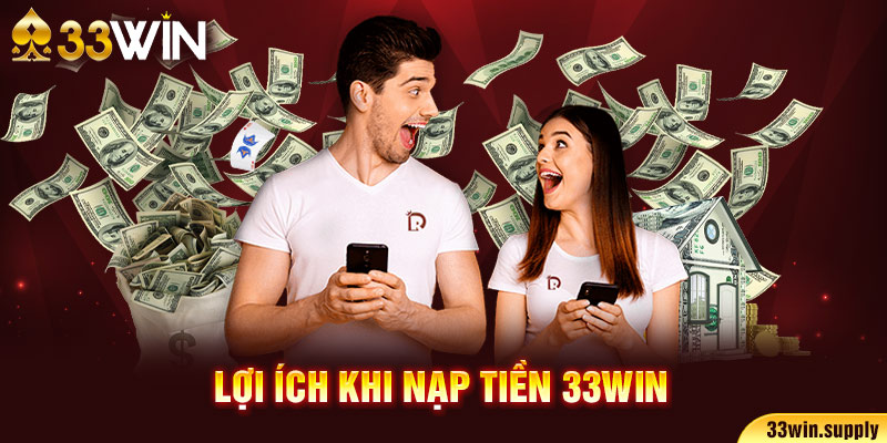 Nạp Tiền 33Win5 – Tận Hưởng Trò Chơi Không Giới Hạn