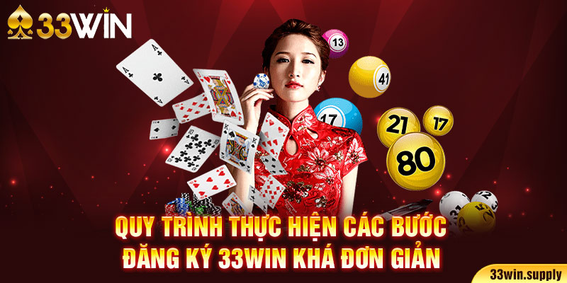 Quy trình thực hiện các bước đăng ký 33win5 khá đơn giản