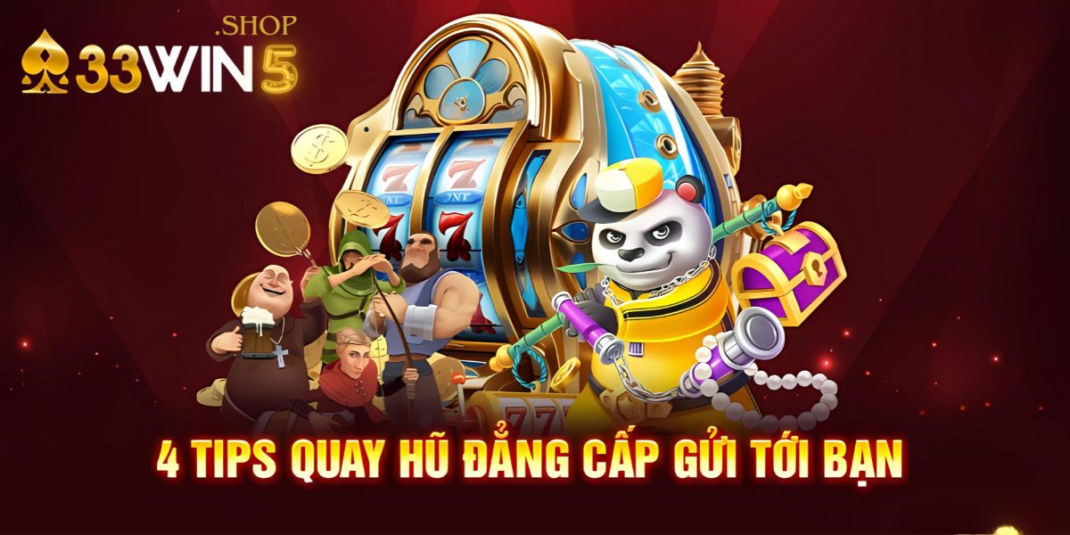 4 tips quay hũ đẳng cấp gửi tới bạn