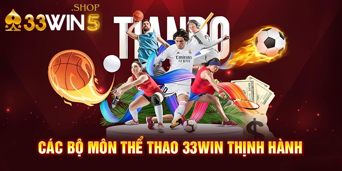 Các bộ môn thể thao 33win5 thịnh hành