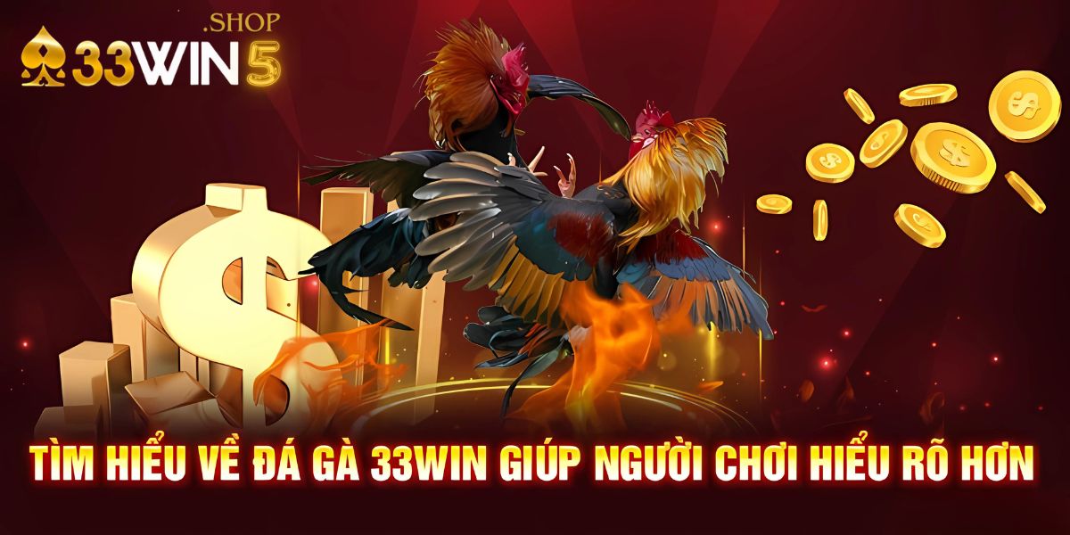 Khám Phá Sân Chơi Đỉnh Cao Với Đá Gà 33Win5